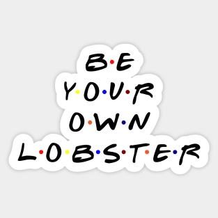 Be your own lobster. (Black Text) Sticker